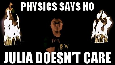 Physics says no, Julia doesn't care.